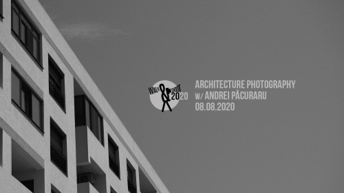 Architecture Photography Workshop/ Atelier foto de arhitectură @ Walk & Shoot