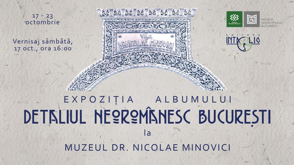 Expoziția albumului "Detaliul Neoromânesc - București" la Muzeul Dr. Nicolae Minovici