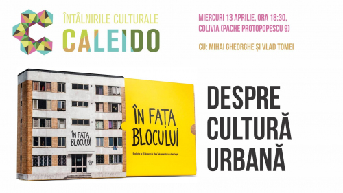 Întâlnirile Culturale CALEIDO #3. Cultură Urbană