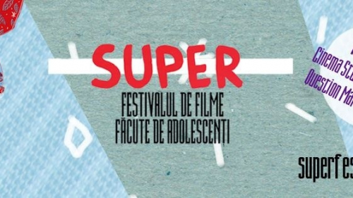 Super, a III-a ediție a singurului festival de filme făcute de adolescenți