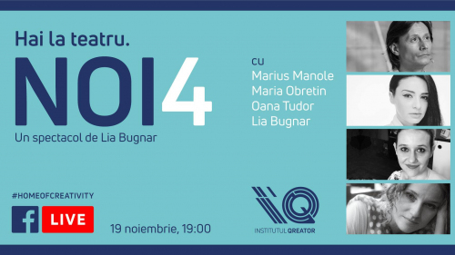 Teatru LIVE | „Noi4” cu Marius Manole, Lia Bugnar, Maria Obretin și Oana Tudor
