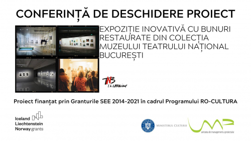 Conferință de deschidere a Proiectului ”Expoziție inovativă cu bunuri restaurate din colecția Muzeului Teatrului Național București”